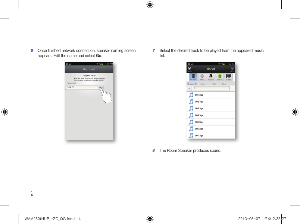 446  Once finished network connection, speaker naming screen appears. Edit the name and select Go.7  Select the desired track to be played from the appeared music list.8  The Room Speaker produces sound.WAM250(HUB)-ZC_QG.indd   4 2013-06-07   오후 2:38:27