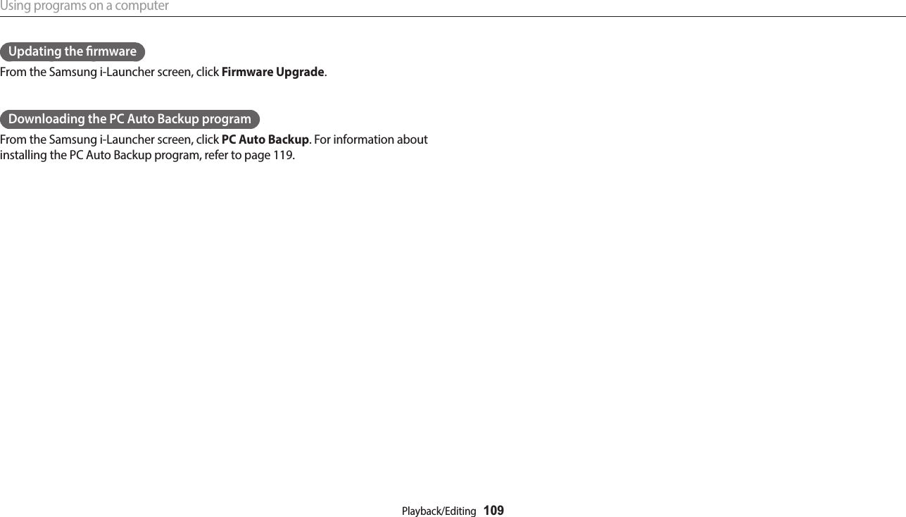 Using programs on a computerPlayback/Editing  109Updating the rmwareFrom the Samsung i-Launcher screen, click Firmware Upgrade.Downloading the PC Auto Backup programFrom the Samsung i-Launcher screen, click PC Auto Backup. For information about installing the PC Auto Backup program, refer to page 119.