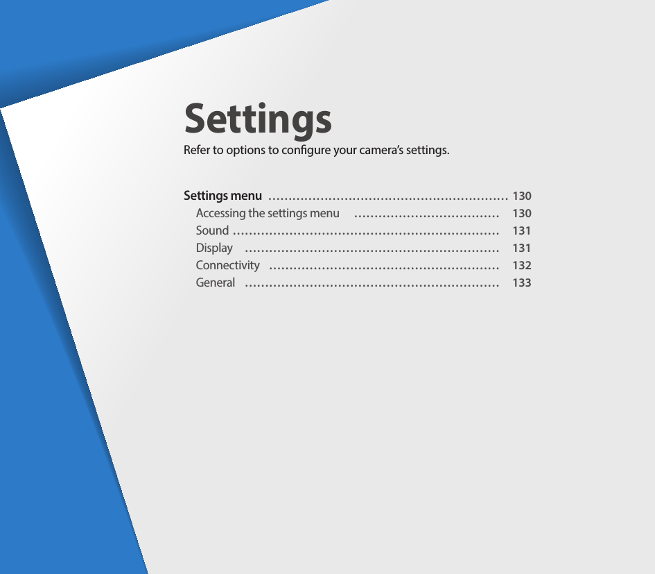 Settings menu  …………………………………………………… 130Accessing the settings menu   ………………………………  130Sound  …………………………………………………………  131Display   ………………………………………………………  131Connectivity   …………………………………………………  132General   ………………………………………………………  133SettingsRefer to options to congure your camera’s settings.