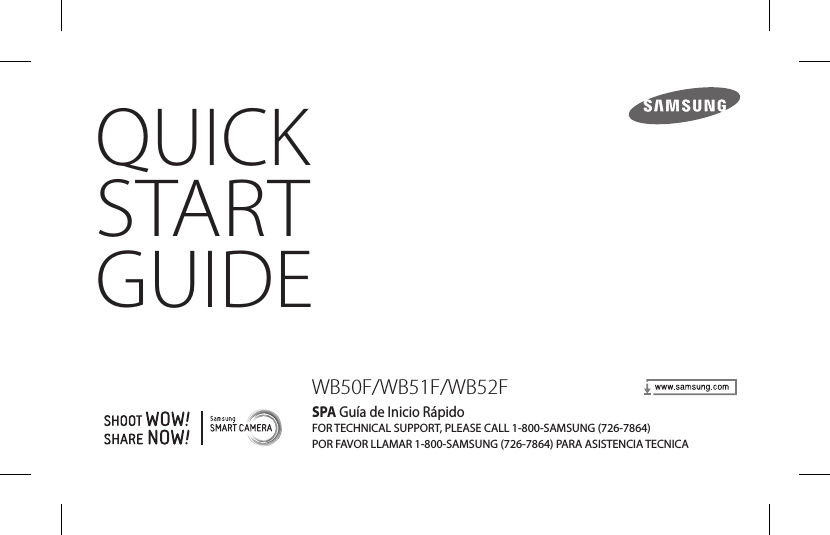 QUICKSTARTGUIDESPA Guía de Inicio Rápido FOR TECHNICAL SUPPORT, PLEASE CALL 1-800-SAMSUNG (726-7864)POR FAVOR LLAMAR 1-800-SAMSUNG (726-7864) PARA ASISTENCIA TECNICAWB50F/WB51F/WB52F