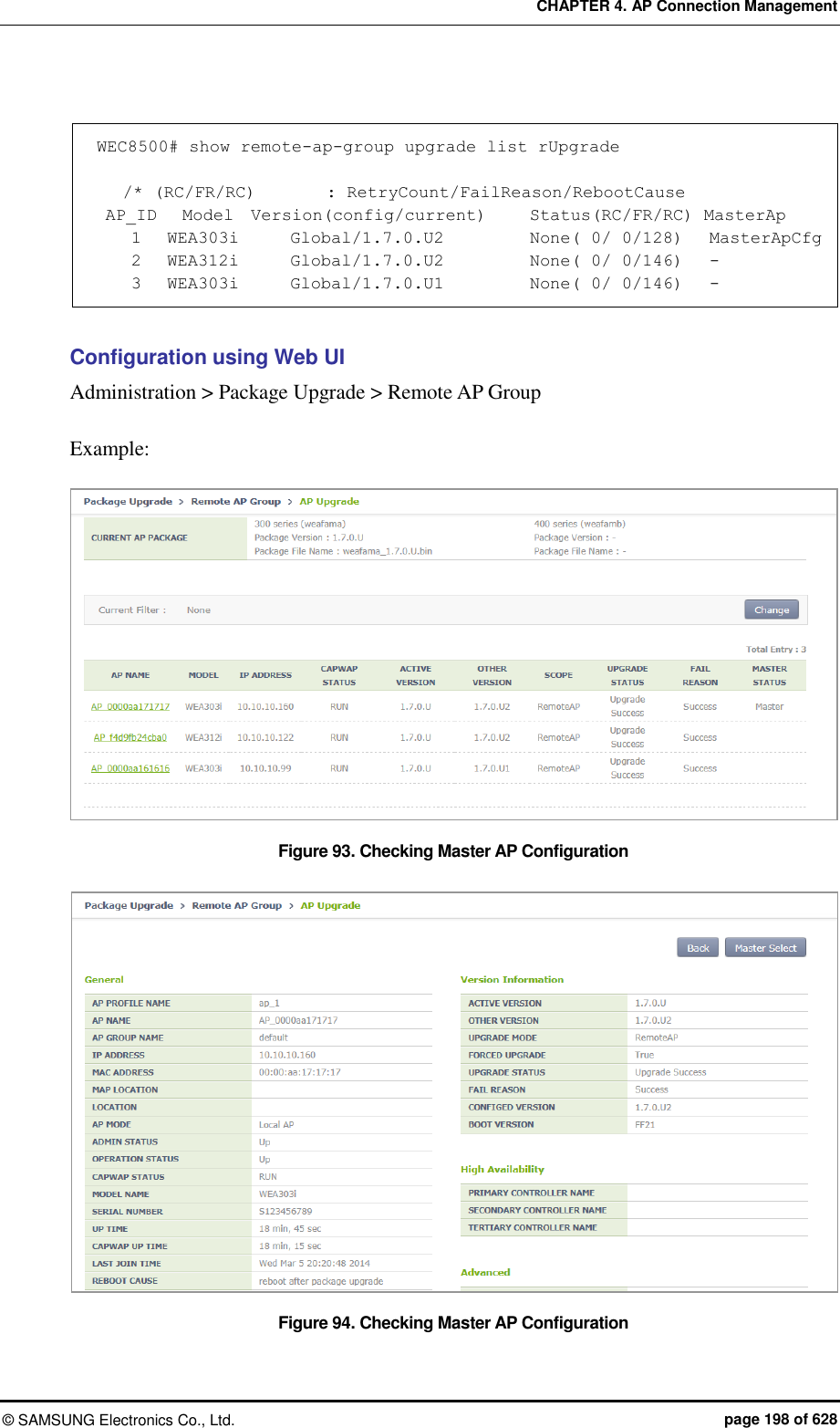 CHAPTER 4. AP Connection Management ©  SAMSUNG Electronics Co., Ltd.  page 198 of 628  WEC8500# show remote-ap-group upgrade list rUpgrade     /* (RC/FR/RC)   : RetryCount/FailReason/RebootCause  AP_ID   Model  Version(config/current)     Status(RC/FR/RC) MasterAp     1   WEA303i      Global/1.7.0.U2          None( 0/ 0/128)   MasterApCfg     2   WEA312i      Global/1.7.0.U2          None( 0/ 0/146)   -     3   WEA303i      Global/1.7.0.U1          None( 0/ 0/146)   -  Configuration using Web UI Administration &gt; Package Upgrade &gt; Remote AP Group  Example:  Figure 93. Checking Master AP Configuration  Figure 94. Checking Master AP Configuration  