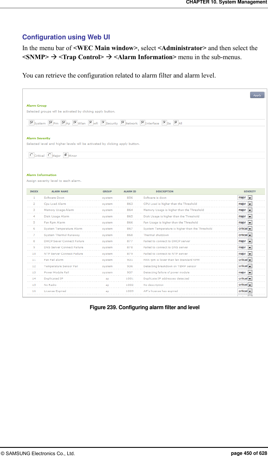 CHAPTER 10. System Management © SAMSUNG Electronics Co., Ltd.  page 450 of 628 Configuration using Web UI In the menu bar of &lt;WEC Main window&gt;, select &lt;Administrator&gt; and then select the &lt;SNMP&gt;  &lt;Trap Control&gt;  &lt;Alarm Information&gt; menu in the sub-menus.  You can retrieve the configuration related to alarm filter and alarm level.  Figure 239. Configuring alarm filter and level  