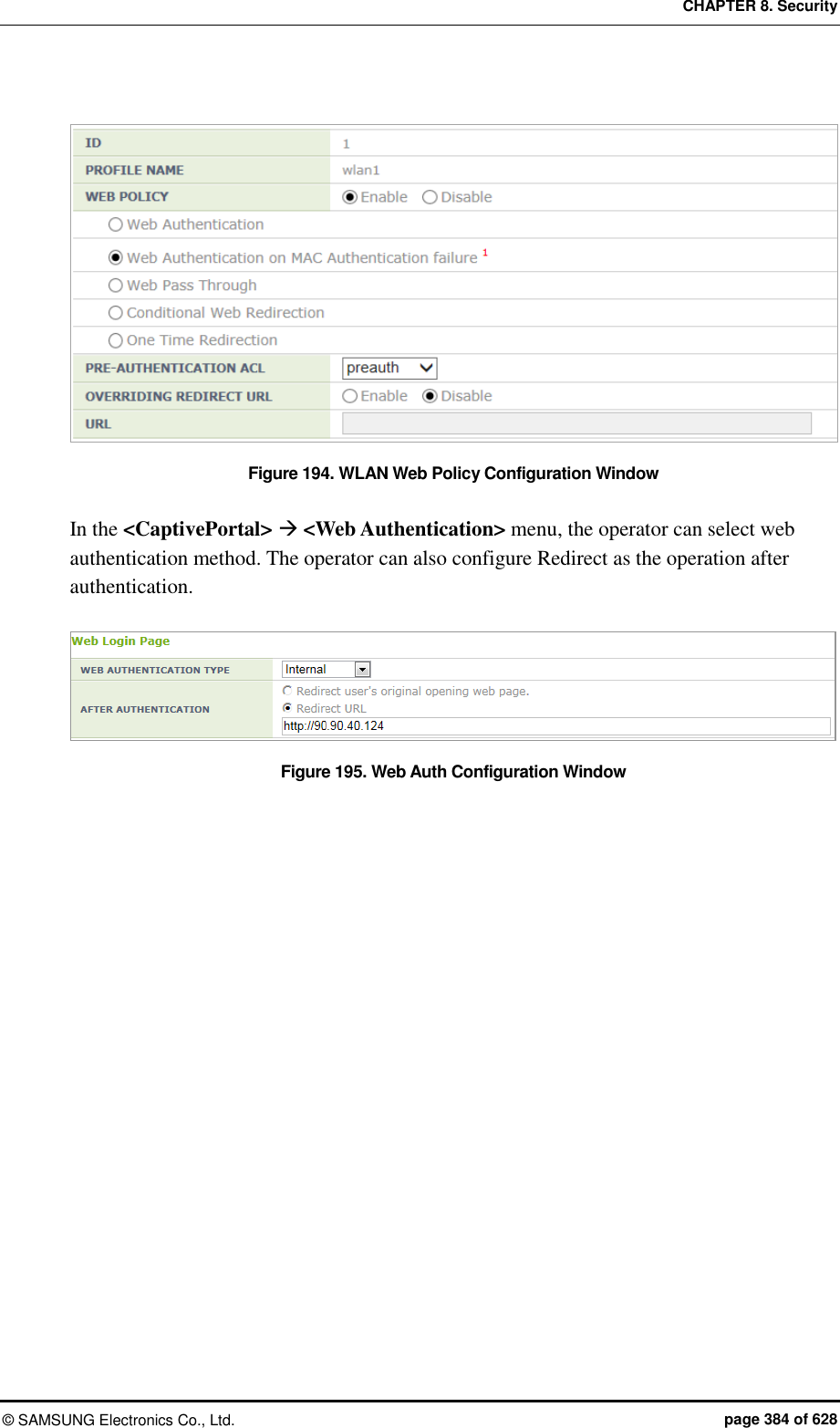 CHAPTER 8. Security ©  SAMSUNG Electronics Co., Ltd.  page 384 of 628  Figure 194. WLAN Web Policy Configuration Window  In the &lt;CaptivePortal&gt;  &lt;Web Authentication&gt; menu, the operator can select web authentication method. The operator can also configure Redirect as the operation after authentication.  Figure 195. Web Auth Configuration Window   