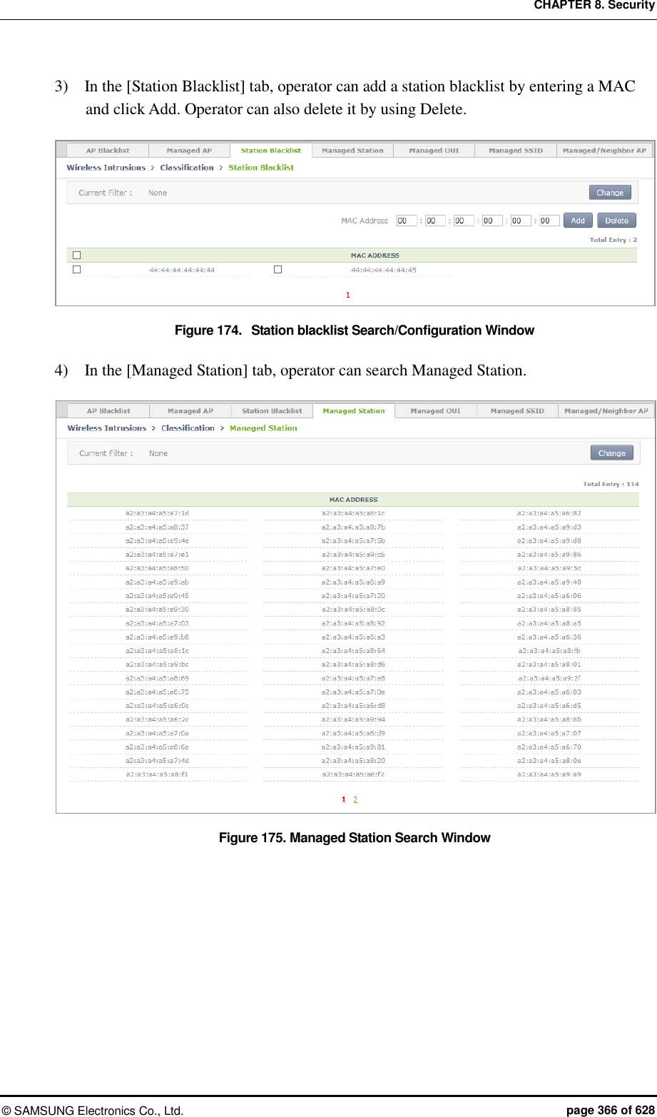 CHAPTER 8. Security &copy;  SAMSUNG Electronics Co., Ltd.  page 366 of 628 3)    In the [Station Blacklist] tab, operator can add a station blacklist by entering a MAC and click Add. Operator can also delete it by using Delete.  Figure 174.  Station blacklist Search/Configuration Window  4)    In the [Managed Station] tab, operator can search Managed Station.  Figure 175. Managed Station Search Window  