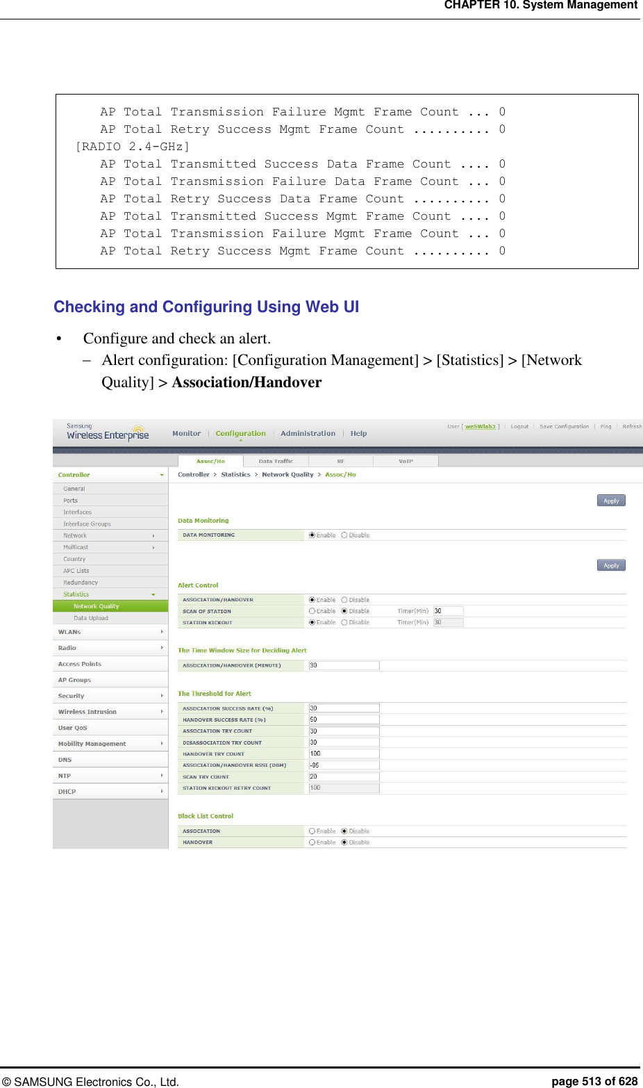 CHAPTER 10. System Management &copy;  SAMSUNG Electronics Co., Ltd.  page 513 of 628      AP Total Transmission Failure Mgmt Frame Count ... 0     AP Total Retry Success Mgmt Frame Count .......... 0 [RADIO 2.4-GHz]     AP Total Transmitted Success Data Frame Count .... 0     AP Total Transmission Failure Data Frame Count ... 0     AP Total Retry Success Data Frame Count .......... 0     AP Total Transmitted Success Mgmt Frame Count .... 0     AP Total Transmission Failure Mgmt Frame Count ... 0     AP Total Retry Success Mgmt Frame Count .......... 0  Checking and Configuring Using Web UI  Configure and check an alert.  Alert configuration: [Configuration Management] > [Statistics] > [Network Quality] > Association/Handover     
