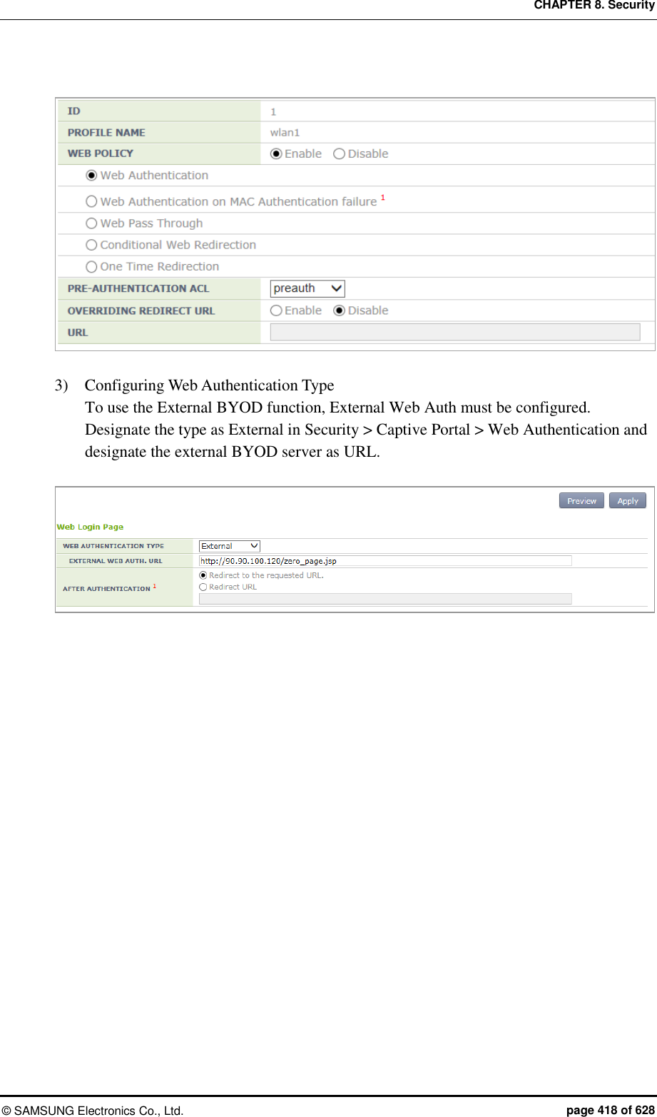 CHAPTER 8. Security &copy;  SAMSUNG Electronics Co., Ltd.  page 418 of 628   3)    Configuring Web Authentication Type To use the External BYOD function, External Web Auth must be configured. Designate the type as External in Security > Captive Portal > Web Authentication and designate the external BYOD server as URL.    