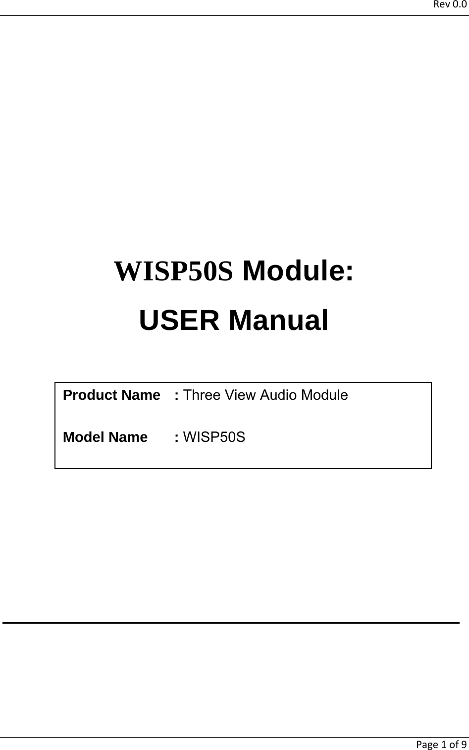 Rev0.0   Page1of9        WISP50S Module: USER Manual              Product Name  : Three View Audio Module  Model Name  : WISP50S 
