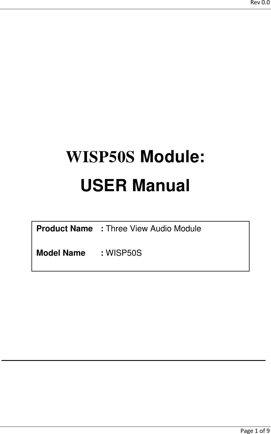 Rev0.0   Page1of9        WISP50S Module: USER Manual              Product Name  : Three View Audio Module  Model Name  : WISP50S 