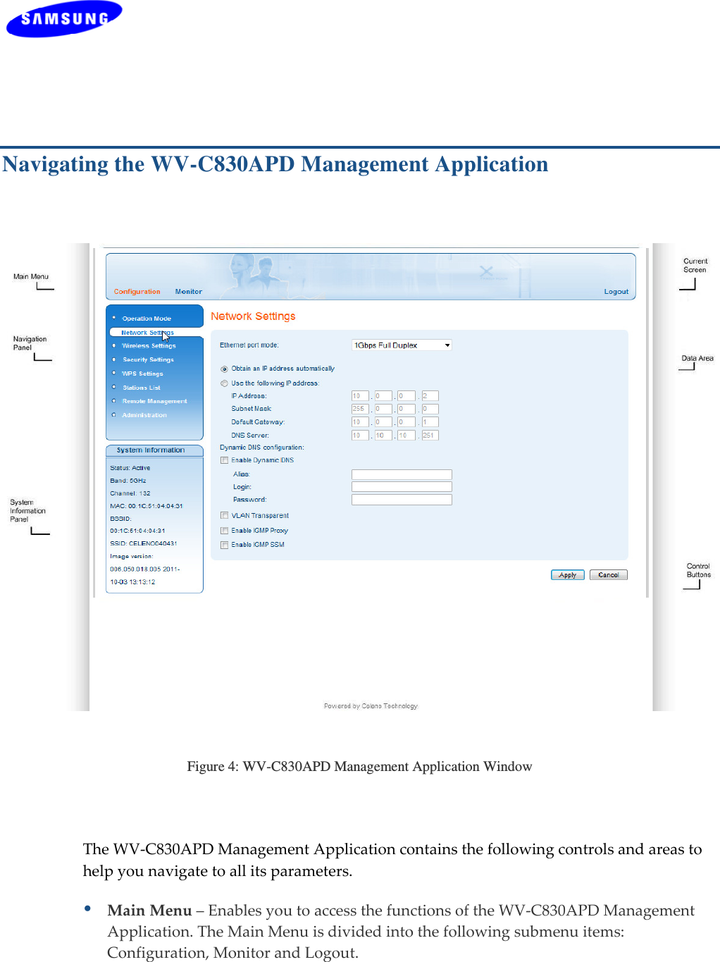   Copyright © 2012  Celeno Communications™ - All Rights Reserved    |    www.celeno.com                                                  pg. 19 Navigating the WV-C830APD Management Application Figure 4: WV-C830APD Management Application Window TheWV‐C830APDManagementApplicationcontainsthefollowingcontrolsandareastohelpyounavigatetoallitsparameters.MainMenu–EnablesyoutoaccessthefunctionsoftheWV‐C830APDManagementApplication.TheMainMenuisdividedintothefollowingsubmenuitems:Configuration,MonitorandLogout.