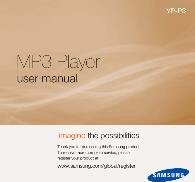 MP3 Playeruser manualimagine the possibilitiesThank you for purchasing this Samsung product.To receive more complete service, pleaseregister your product atwww.samsung.com/global/registerYP-P3