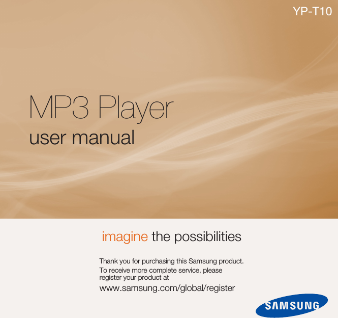 MP3 Playeruser manualimagine the possibilitiesThank you for purchasing this Samsung product.To receive more complete service, please register your product atwww.samsung.com/global/registerYP-T10