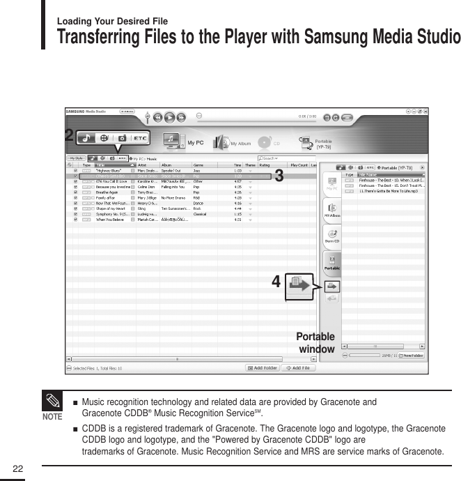 22Transferring Files to the Player with Samsung Media StudioLoading Your Desired FileNOTE■   Music recognition technology and related data are provided by Gracenote and Gracenote CDDB®Music Recognition ServiceSM. ■   CDDB is a registered trademark of Gracenote. The Gracenote logo and logotype, the GracenoteCDDB logo and logotype, and the &quot;Powered by Gracenote CDDB&quot; logo are trademarks of Gracenote. Music Recognition Service and MRS are service marks of Gracenote.432Portable window[YP-T9][YP-T9]