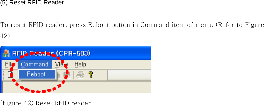 (5) Reset RFID Reader  To reset RFID reader, press Reboot button in Command item of menu. (Refer to Figure 42)    (Figure 42) Reset RFID reader  
