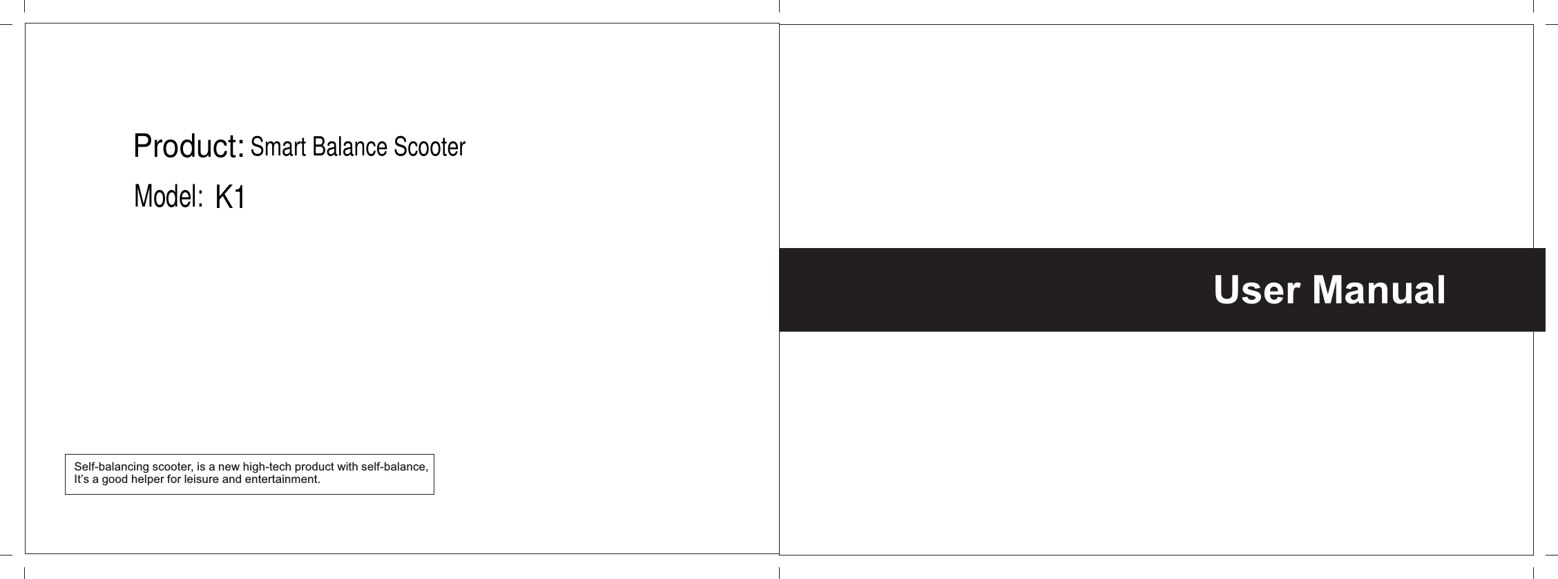 Self-balancing scooter, is a new high-tech product with self-balance,It&rsquo;s a good helper for leisure and entertainment.User ManualProduct: Smart Balance ScooterModel: K1