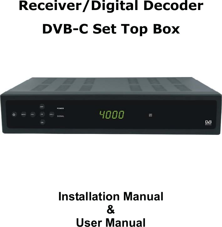   Receiver/Digital Decoder DVB-C Set Top BoxInstallation Manual &amp; User Manual 
