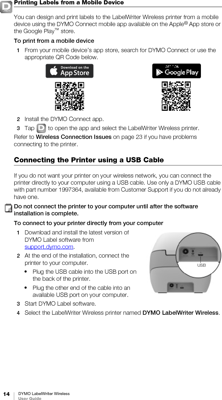 15 DYMO LabelWriter WirelessUser GuideLabelWriter Wireless Printer ConfigurationThe LabelWriter Wireless printer includes a Web Configuration utility that allows you to configure the printer on your network and view the printer’s status. Recommended BrowsersFor the best experience, use the latest versions of the following browsers when starting the LabelWriter Web Configuration utility: Internet Explorer version 10 or laterChrome version 35 or laterFirefox version 36 or laterSafari version 10 or laterEdge version 12 or laterOpera version 20 or laterAccessing the Web Configuration UtilityOnce the printer is connected to your wireless network, you can access the Web Configuration utility on the printer using the IP address assigned to the printer by your network.If you have not yet set this printer up on your wireless network, see Connecting the Printer to your Wireless Network on page 12.To start the Web Configuration utility1In your browser, enter the URL assigned to the printer during setup. If this is the first time you are accessing the printer, the default URL is: http://192.168.58.12Log in to the LabelWriter Web Configuration utility using the following:• Username: admin • Password: admin or the custom password you have assignedThe printer status page appears showing the current wireless status of the printer.