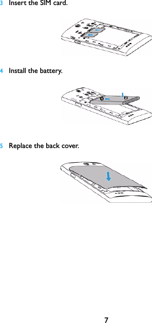 73Insert the SIM card. 4Install the battery.5Replace the back cover. 