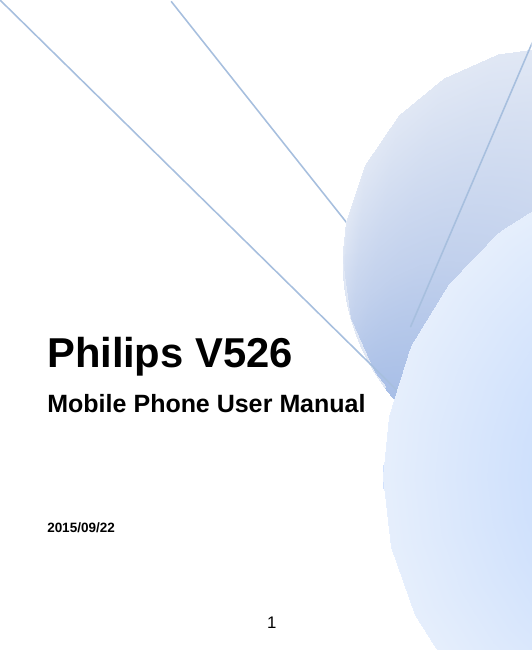 1                                                                                                                                                                                                         Philips V526                        Mobile Phone User Manual                                                                  2015/09/22                                                                                                                                                            