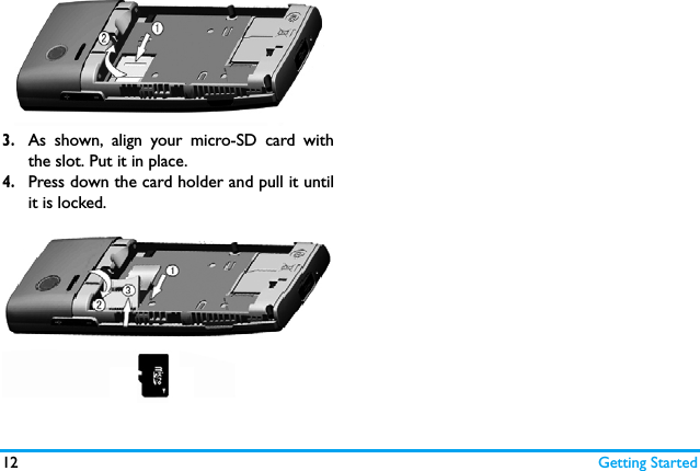 12 Getting Started3.As shown, align your micro-SD card withthe slot. Put it in place.4.Press down the card holder and pull it untilit is locked. 