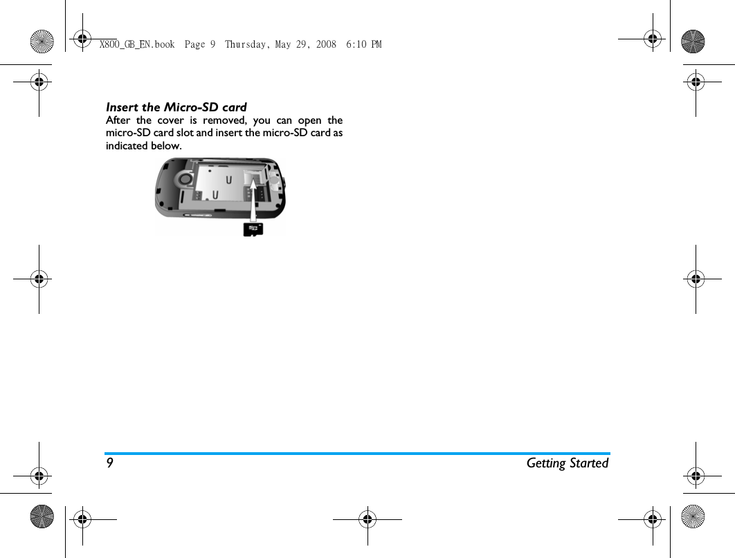 9 Getting StartedInsert the Micro-SD cardAfter the cover is removed, you can open themicro-SD card slot and insert the micro-SD card asindicated below.X800_GB_EN.book  Page 9  Thursday, May 29, 2008  6:10 PM
