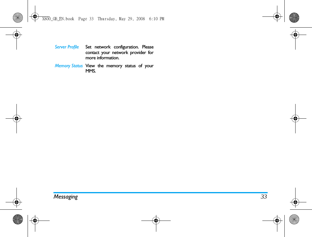 Messaging 33Server Profile Set network configuration. Pleasecontact your network provider formore information.Memory Status View the memory status of yourMMS.X800_GB_EN.book  Page 33  Thursday, May 29, 2008  6:10 PM