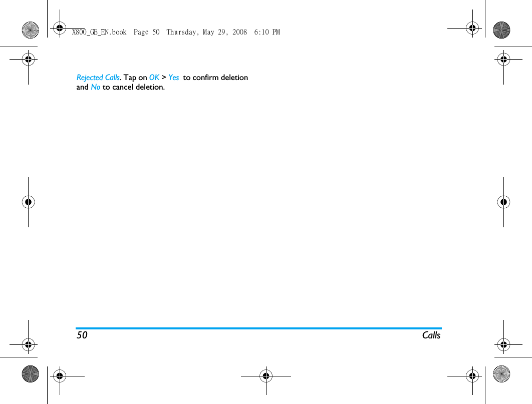 50 CallsRejected Calls. Tap on OK > Yes  to confirm deletionand No to cancel deletion.X800_GB_EN.book  Page 50  Thursday, May 29, 2008  6:10 PM