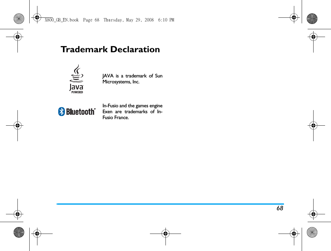 68Trademark DeclarationJAVA is a trademark of SunMicrosystems, Inc.In-Fusio and the games engineExen are trademarks of In-Fusio France.X800_GB_EN.book  Page 68  Thursday, May 29, 2008  6:10 PM