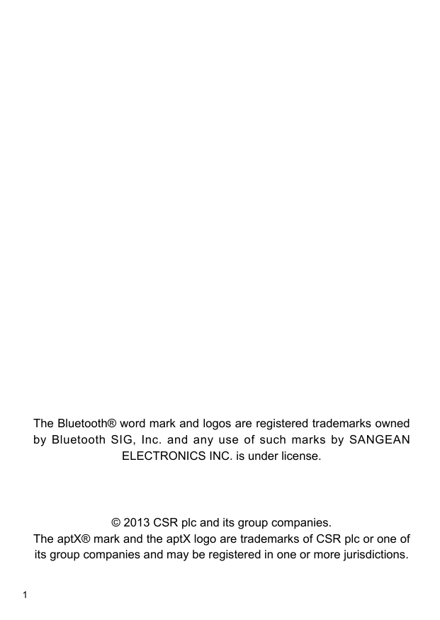 1The Bluetooth® word mark and logos are registered trademarks owned by Bluetooth SIG, Inc. and any use of such marks by SANGEAN ELECTRONICS INC. is under license.© 2013 CSR plc and its group companies. The aptX® mark and the aptX logo are trademarks of CSR plc or one of its group companies and may be registered in one or more jurisdictions.