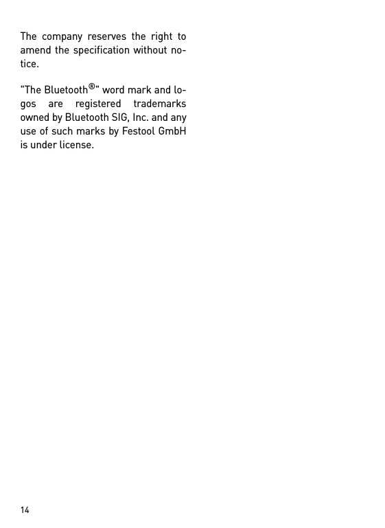        14The company reserves the right toamend the specification without no-tice.&quot;The Bluetooth®&quot; word mark and lo-gos are registered trademarksowned by Bluetooth SIG, Inc. and anyuse of such marks by Festool GmbHis under license.