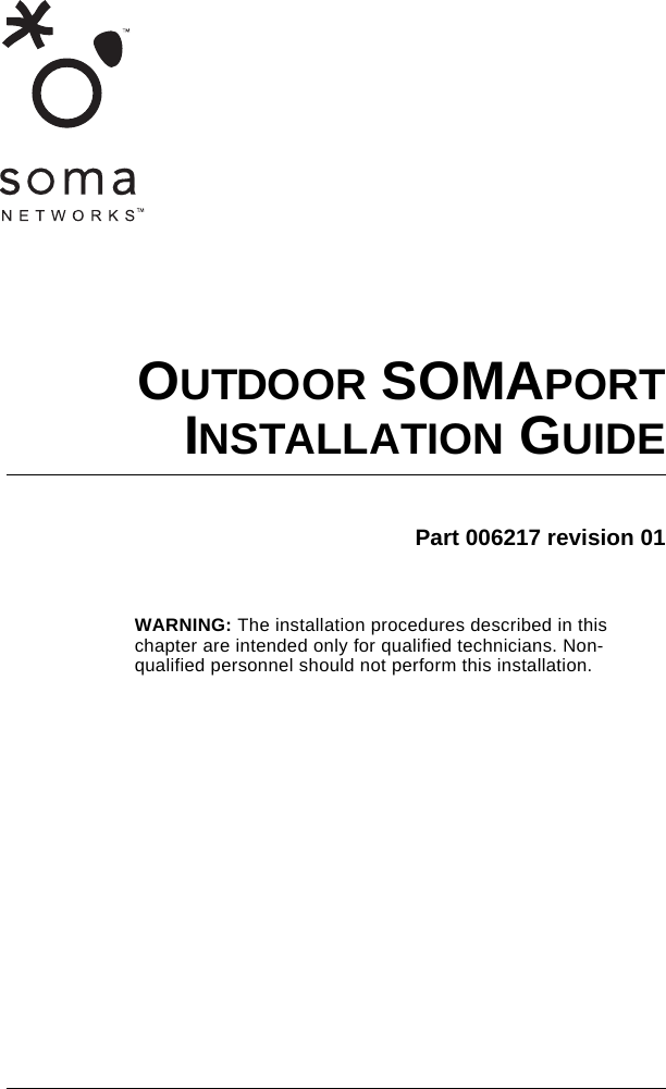 OUTDOOR SOMAPORTINSTALLATION GUIDEPart 006217 revision 01WARNING: The installation procedures described in this chapter are intended only for qualified technicians. Non-qualified personnel should not perform this installation.