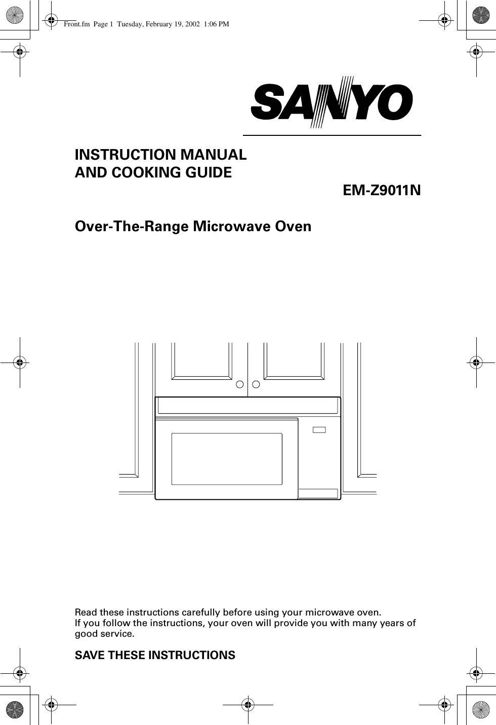 1INSTRUCTION MANUALAND COOKING GUIDEEM-Z9011NOver-The-Range Microwave OvenRead these instructions carefully before using your microwave oven.If you follow the instructions, your oven will provide you with many years of good service.SAVE THESE INSTRUCTIONSFront.fm  Page 1  Tuesday, February 19, 2002  1:06 PM