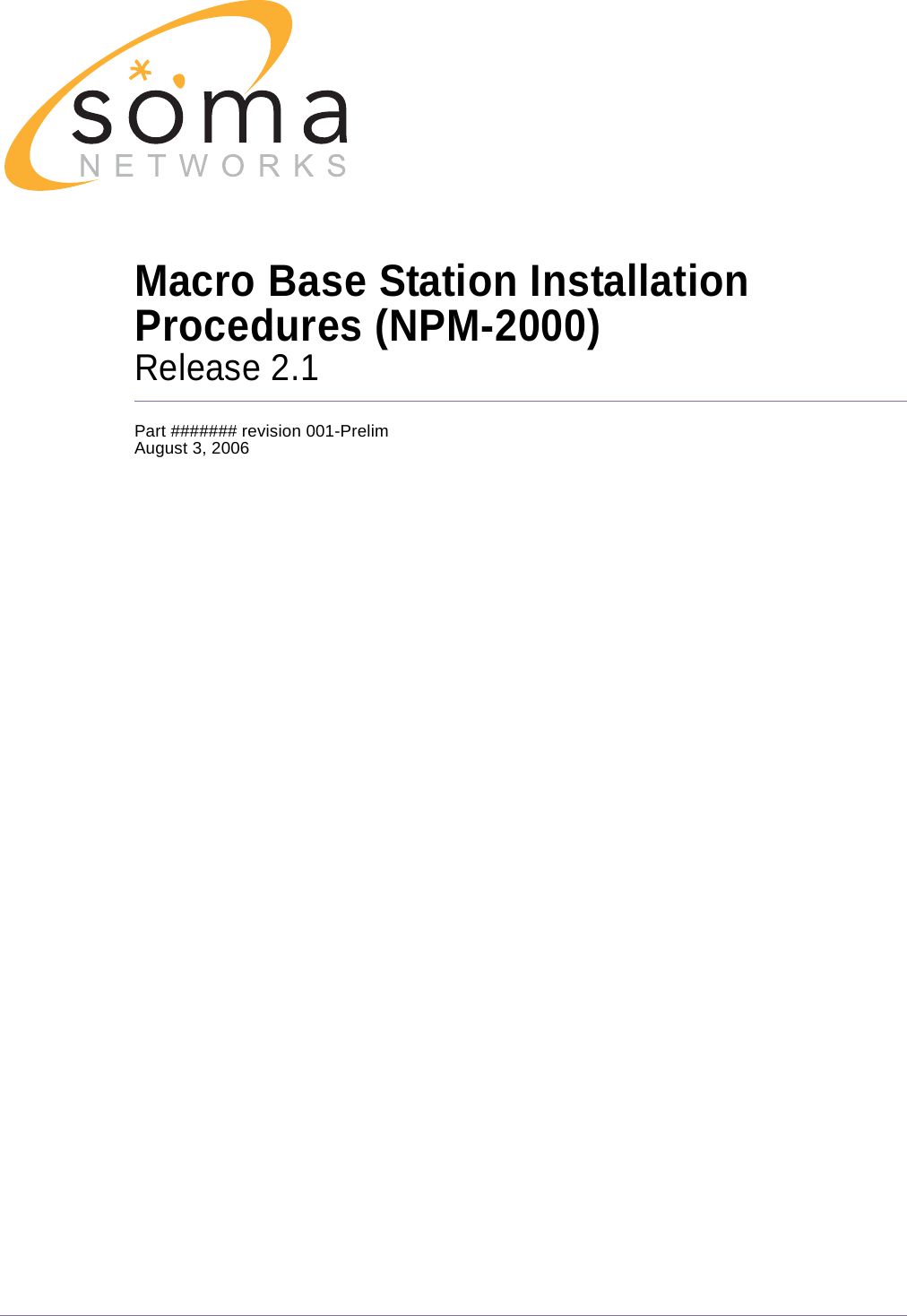 1Macro Base Station Installation Procedures (NPM-2000)Release 2.1Part ####### revision 001-PrelimAugust 3, 2006