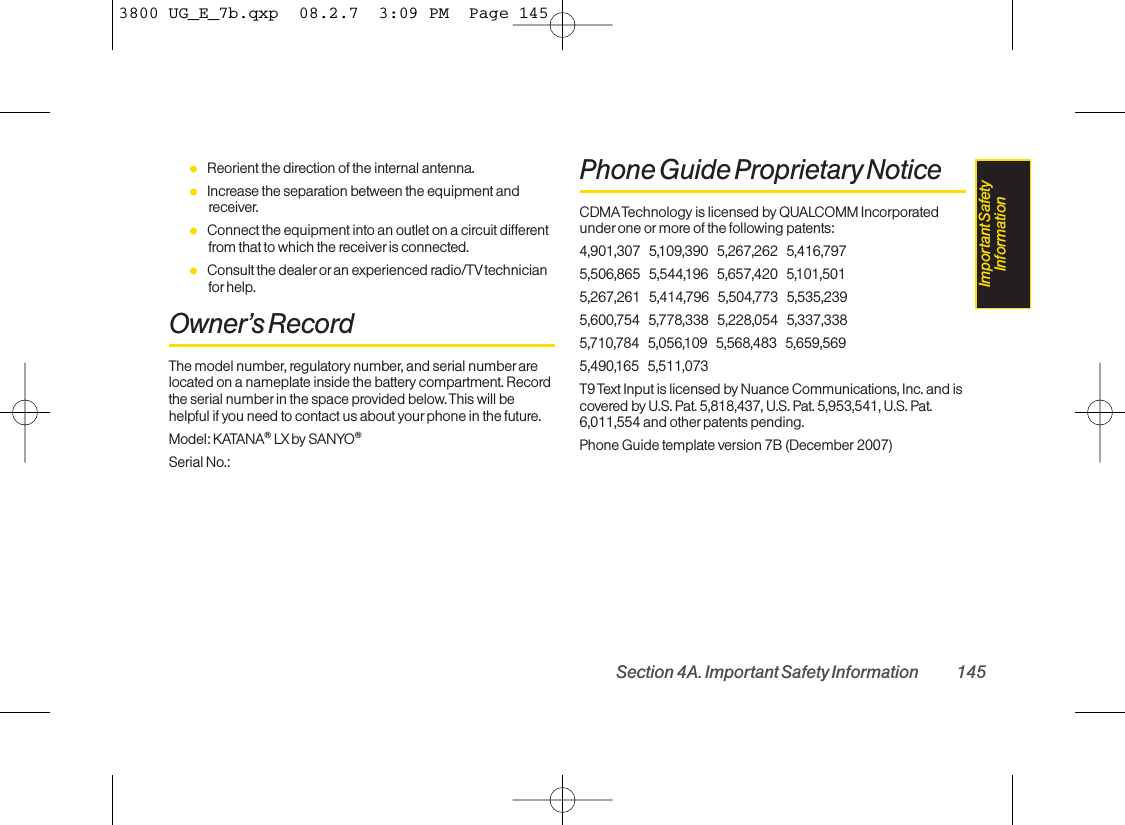 ⅷReorient the direction of the internal antenna.ⅷIncrease the separation between the equipment andreceiver.ⅷConnect the equipment into an outlet on a circuit differentfrom that to which the receiver is connected.ⅷConsult the dealer or an experienced radio/TV technicianfor help.Owner’s RecordThe model number, regulatory number, and serial number arelocated on a nameplate inside the battery compartment. Recordthe serial number in the space provided below. This will behelpful if you need to contact us about your phone in the future.Model: KATANA®LX by SANYO®Serial No.: Phone Guide Proprietary NoticeCDMATechnology is licensed by QUALCOMM Incorporatedunder one or more of the following patents:4,901,307   5,109,390   5,267,262   5,416,797   5,506,865   5,544,196   5,657,420   5,101,501   5,267,261   5,414,796   5,504,773   5,535,239   5,600,754   5,778,338   5,228,054   5,337,338   5,710,784   5,056,109   5,568,483   5,659,569   5,490,165   5,511,073 T9 Text Input is licensed by Nuance Communications, Inc. and iscovered by U.S. Pat. 5,818,437, U.S. Pat. 5,953,541, U.S. Pat.6,011,554 and other patents pending.Phone Guide template version 7B (December 2007)Section 4A. Important Safety Information 145Important SafetyInformation3800 UG_E_7b.qxp  08.2.7  3:09 PM  Page 145