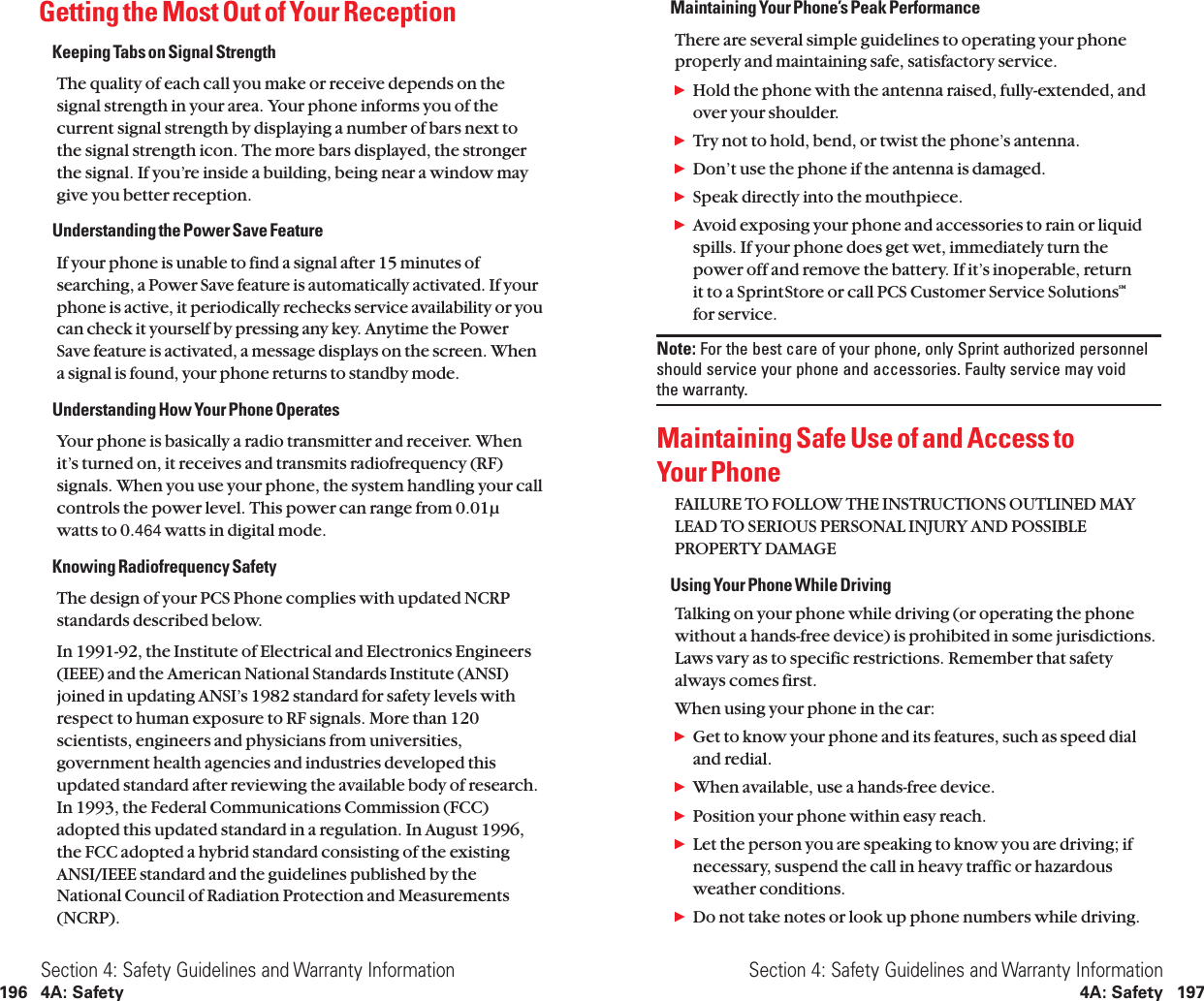 Maintaining Your Phone’s Peak PerformanceThere are several simple guidelines to operating your phoneproperly and maintaining safe, satisfactory service.ᮣHold the phone with the antenna raised, fully-extended, andover your shoulder.ᮣTry not to hold, bend, or twist the phone’s antenna.ᮣDon’t use the phone if the antenna is damaged.ᮣSpeak directly into the mouthpiece.ᮣAvoid exposing your phone and accessories to rain or liquidspills. If your phone does get wet, immediately turn thepower off and remove the battery. If it’s inoperable, return it to a SprintStore or call PCS Customer Service SolutionsSMfor service.Note: For the best care of your phone, only Sprint authorized personnelshould service your phone and accessories. Faulty service may void the warranty.Maintaining Safe Use of and Access to Your PhoneFAILURE TO FOLLOW THE INSTRUCTIONS OUTLINED MAYLEAD TO SERIOUS PERSONAL INJURY AND POSSIBLEPROPERTY DAMAGEUsing Your Phone While DrivingTalking on your phone while driving (or operating the phonewithout a hands-free device) is prohibited in some jurisdictions.Laws vary as to specific restrictions. Remember that safetyalways comes first.When using your phone in the car:ᮣGet to know your phone and its features, such as speed dial and redial.ᮣWhen available, use a hands-free device.ᮣPosition your phone within easy reach.ᮣLet the person you are speaking to know you are driving; ifnecessary, suspend the call in heavy traffic or hazardous weather conditions.ᮣDo not take notes or look up phone numbers while driving.Section 4: Safety Guidelines and Warranty Information4A: Safety 197Getting the Most Out of Your ReceptionKeeping Tabs on Signal StrengthThe quality of each call you make or receive depends on thesignal strength in your area. Your phone informs you of thecurrent signal strength by displaying a number of bars next tothe signal strength icon. The more bars displayed, the strongerthe signal. If you’re inside a building, being near a window maygive you better reception.Understanding the Power Save FeatureIf your phone is unable to find a signal after 15 minutes ofsearching, a Power Save feature is automatically activated. If yourphone is active, it periodically rechecks service availability or youcan check it yourself by pressing any key. Anytime the PowerSave feature is activated, a message displays on the screen. Whena signal is found, your phone returns to standby mode.Understanding How Your Phone OperatesYour phone is basically a radio transmitter and receiver. Whenit’s turned on, it receives and transmits radiofrequency (RF)signals. When you use your phone, the system handling your callcontrols the power level. This power can range from 0.01µwatts to 0.464 watts in digital mode.Knowing Radiofrequency SafetyThe design of your PCS Phone complies with updated NCRPstandards described below.In 1991-92, the Institute of Electrical and Electronics Engineers(IEEE) and the American National Standards Institute (ANSI)joined in updating ANSI’s 1982 standard for safety levels withrespect to human exposure to RF signals. More than 120scientists, engineers and physicians from universities,government health agencies and industries developed thisupdated standard after reviewing the available body of research.In 1993, the Federal Communications Commission (FCC)adopted this updated standard in a regulation. In August 1996,the FCC adopted a hybrid standard consisting of the existingANSI/IEEE standard and the guidelines published by theNational Council of Radiation Protection and Measurements(NCRP).Section 4: Safety Guidelines and Warranty Information196 4A: Safety