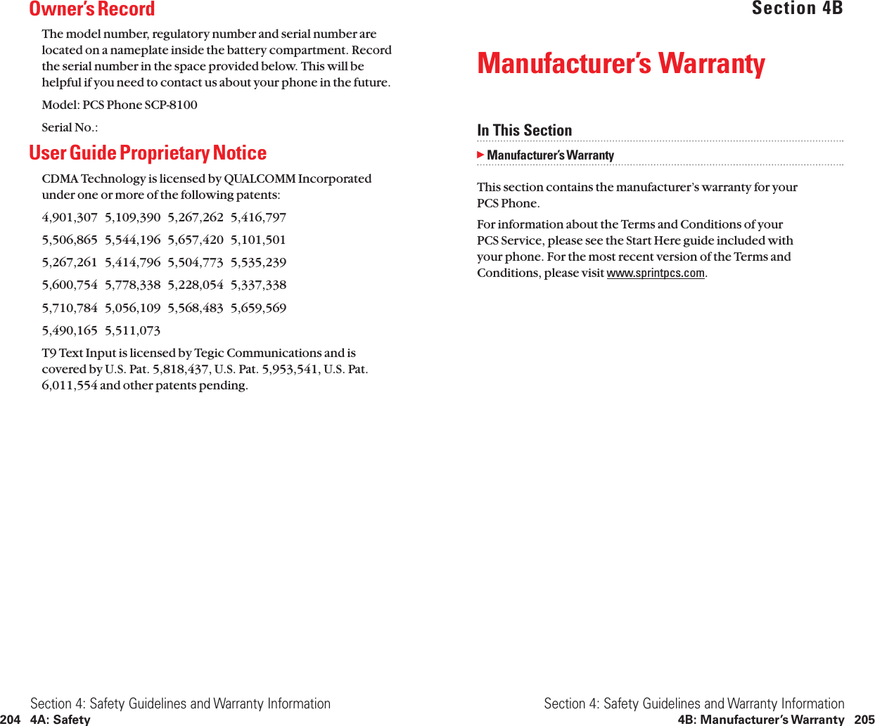 Section 4BManufacturer’s WarrantyIn This SectionᮣManufacturer’s WarrantyThis section contains the manufacturer’s warranty for your PCS Phone.For information about the Terms and Conditions of your PCS Service, please see the Start Here guide included with your phone. For the most recent version of the Terms andConditions, please visit www.sprintpcs.com.Section 4: Safety Guidelines and Warranty Information4B: Manufacturer’s Warranty 205Owner’s RecordThe model number, regulatory number and serial number arelocated on a nameplate inside the battery compartment. Recordthe serial number in the space provided below. This will behelpful if you need to contact us about your phone in the future.Model: PCS Phone SCP-8100Serial No.:User Guide Proprietary NoticeCDMA Technology is licensed by QUALCOMM Incorporatedunder one or more of the following patents:4,901,307   5,109,390   5,267,262   5,416,797   5,506,865   5,544,196   5,657,420   5,101,501   5,267,261   5,414,796   5,504,773   5,535,239   5,600,754   5,778,338   5,228,054   5,337,338   5,710,784   5,056,109   5,568,483   5,659,569   5,490,165   5,511,073 T9 Text Input is licensed by Tegic Communications and iscovered by U.S. Pat. 5,818,437, U.S. Pat. 5,953,541, U.S. Pat.6,011,554 and other patents pending.Section 4: Safety Guidelines and Warranty Information204 4A: Safety