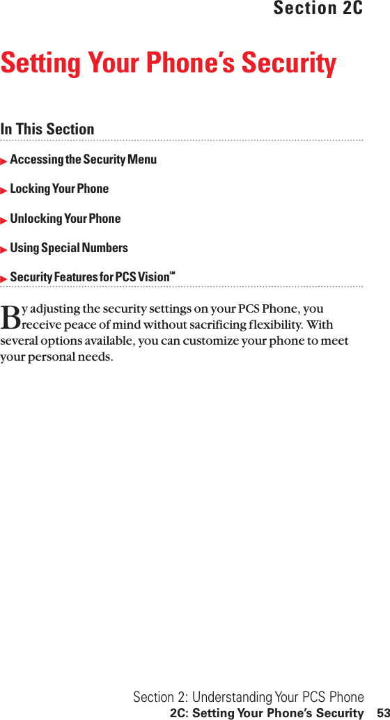 Section 2CSetting Your Phone’s SecurityIn This SectionᮣAccessing the Security MenuᮣLocking Your PhoneᮣUnlocking Your PhoneᮣUsing Special NumbersᮣSecurity Features for PCS VisionSMBy adjusting the security settings on your PCS Phone, youreceive peace of mind without sacrificing flexibility. Withseveral options available, you can customize your phone to meetyour personal needs.Section 2: Understanding Your PCS Phone2C: Setting Your Phone’s Security 53