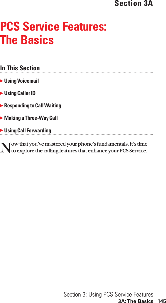 Section 3APCS Service Features: The BasicsIn This SectionᮣUsing VoicemailᮣUsing Caller IDᮣResponding to Call WaitingᮣMaking a Three-Way CallᮣUsing Call ForwardingNow that you’ve mastered your phone’s fundamentals, it’s timeto explore the calling features that enhance your PCS Service.Section 3: Using PCS Service Features3A: The Basics 145