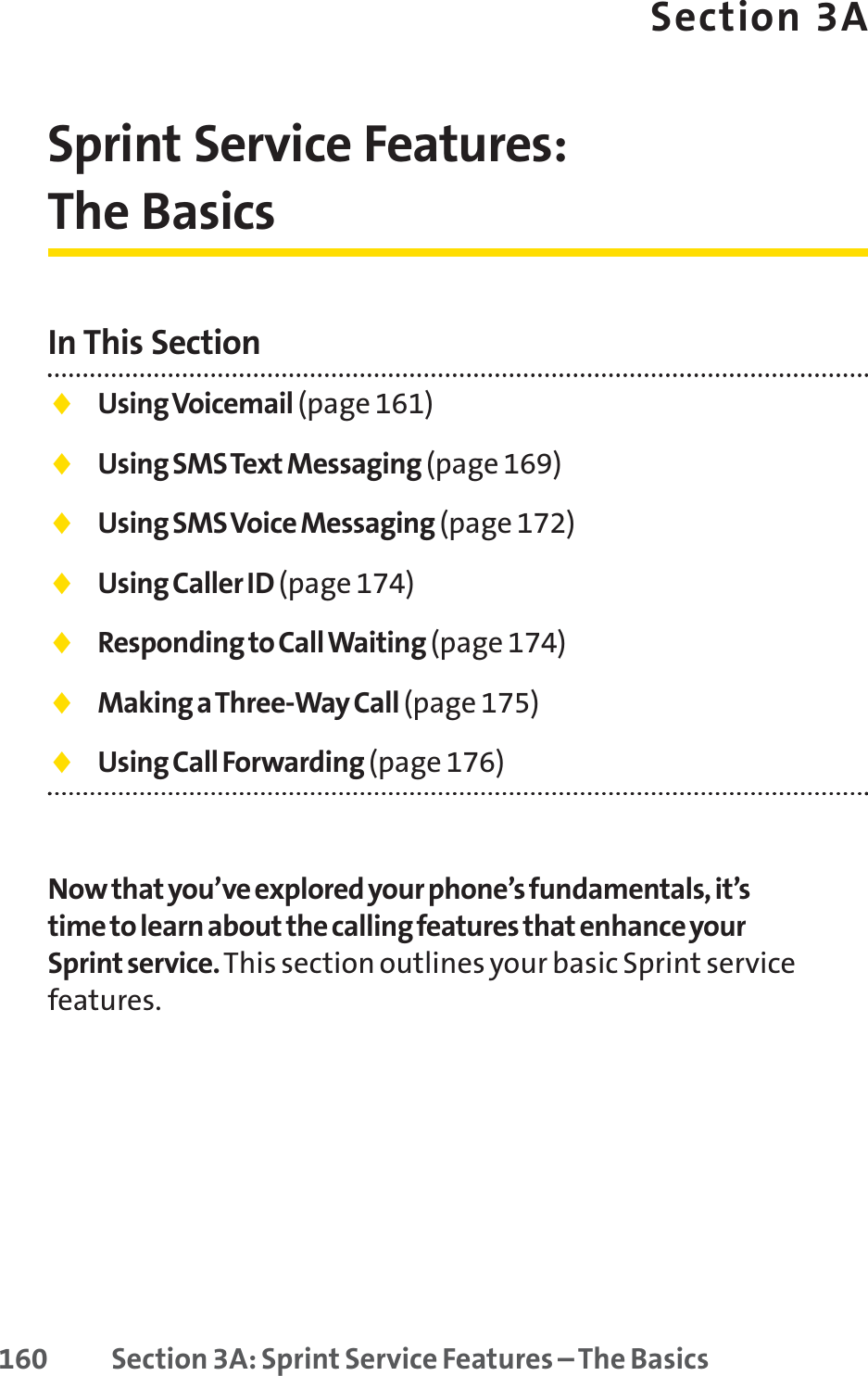160 Section 3A: Sprint Service Features – The BasicsSection 3ASprint Service Features: The BasicsIn This Section⽧Using Voicemail (page 161)⽧Using SMS Text Messaging (page 169)⽧Using SMS Voice Messaging (page 172)⽧Using Caller ID (page 174)⽧Responding to Call Waiting (page 174)⽧Making a Three-Way Call (page 175)⽧Using Call Forwarding (page 176)Now that you’ve explored your phone’s fundamentals, it’stime to learn about the calling features that enhance yourSprint service.This section outlines your basic Sprint servicefeatures.
