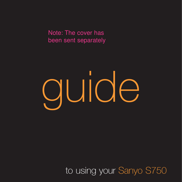 guideto using your Sanyo S750Note: The cover hasbeen sent separately