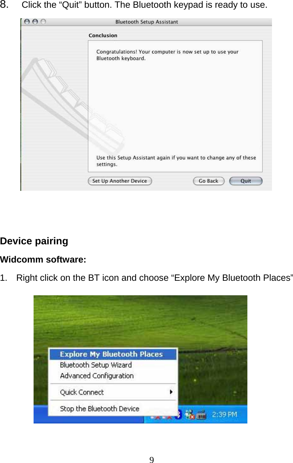 9 8.  Click the “Quit” button. The Bluetooth keypad is ready to use.             Device pairing Widcomm software: 1.  Right click on the BT icon and choose “Explore My Bluetooth Places”          
