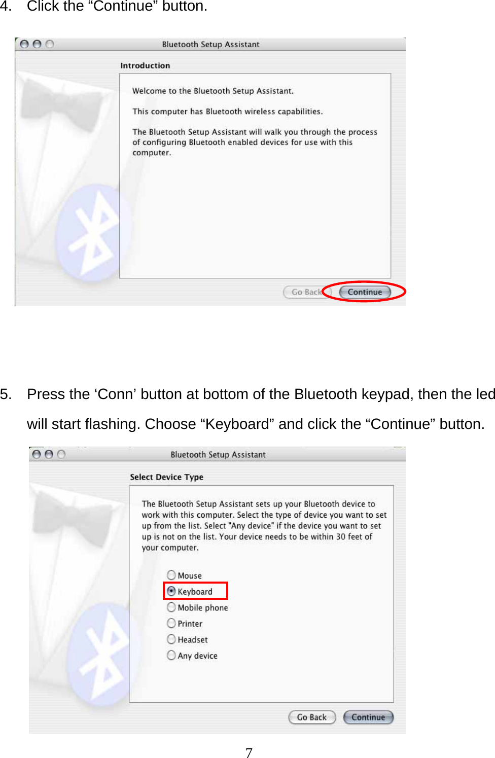 7 4.  Click the “Continue” button.              5.  Press the ‘Conn’ button at bottom of the Bluetooth keypad, then the led will start flashing. Choose “Keyboard” and click the “Continue” button.           