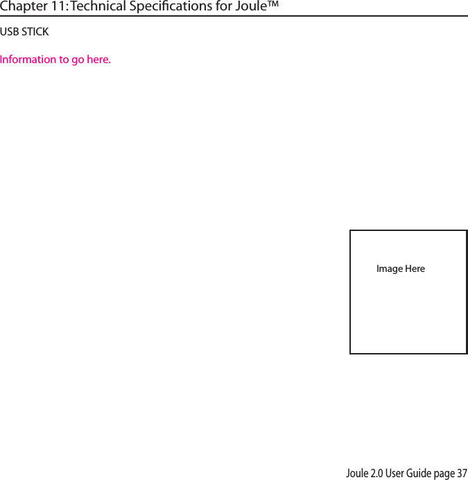 Joule 2.0 User Guide page 37USB STICKInformation to go here.Image HereChapter 11: Technical Speciﬁcations for Joule&trade;