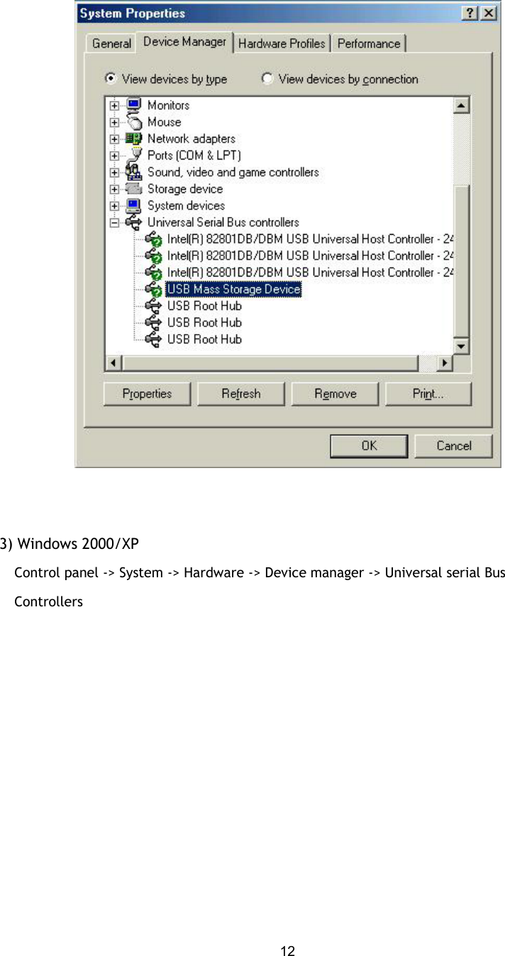  12    3) Windows 2000/XP      Control panel -&gt; System -&gt; Hardware -&gt; Device manager -&gt; Universal serial Bus       Controllers  