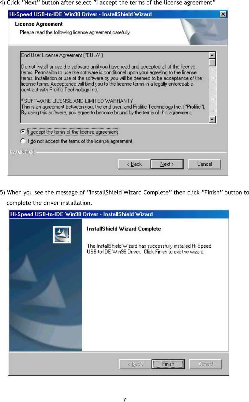  74) Click “Next” button after select “I accept the terms of the license agreement”       5) When you see the message of “InstallShield Wizard Complete” then click “Finish” button to complete the driver installation.  