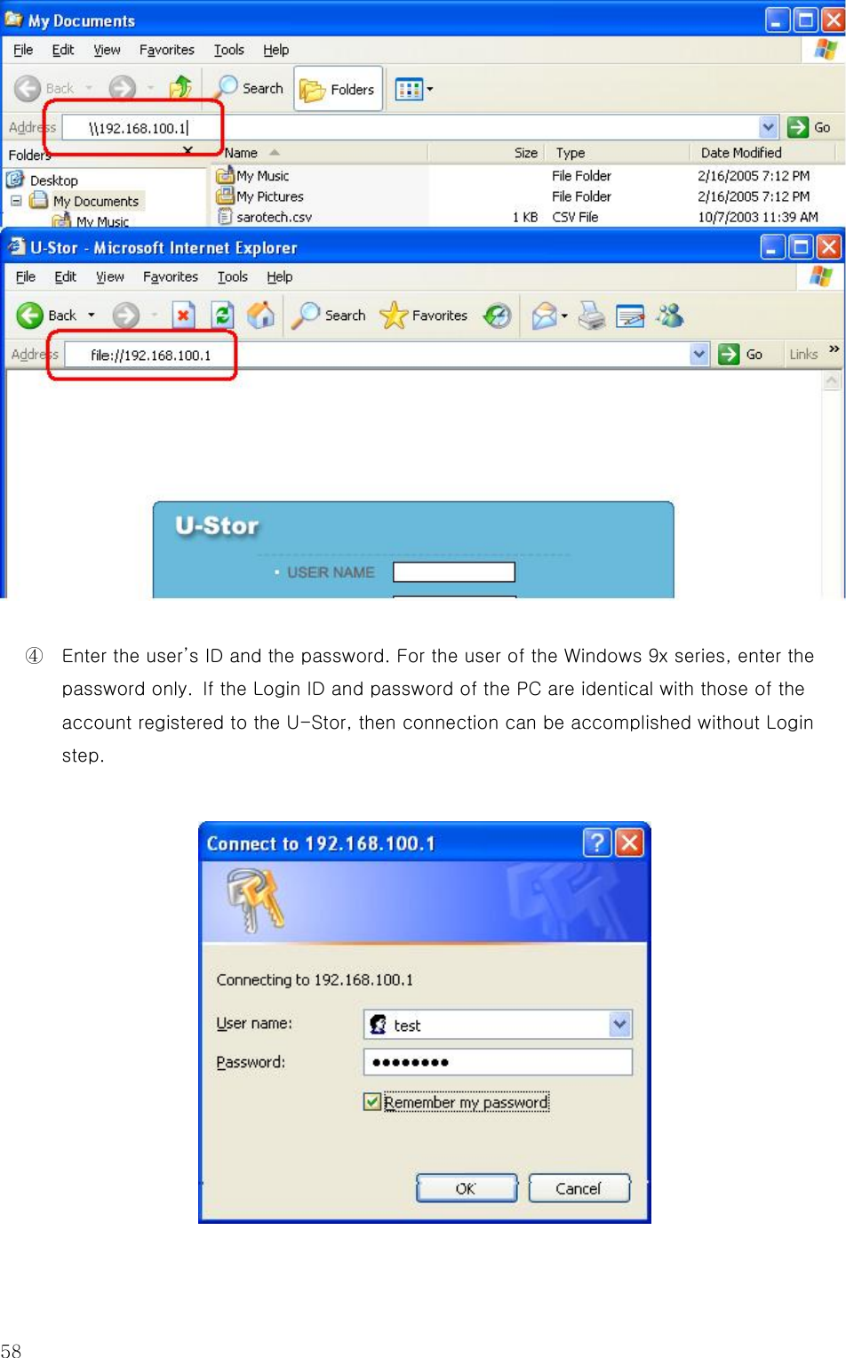58   ④  Enter the user’s ID and the password. For the user of the Windows 9x series, enter the password only. If the Login ID and password of the PC are identical with those of the account registered to the U-Stor, then connection can be accomplished without Login step.  