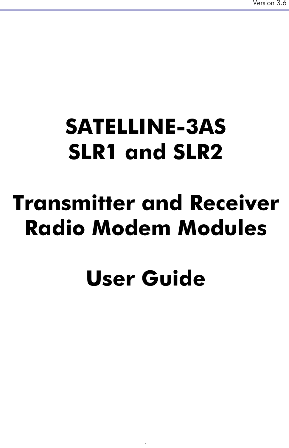 Version 3.6  1       SATELLINE-3AS SLR1 and SLR2  Transmitter and Receiver   Radio Modem Modules  User Guide              