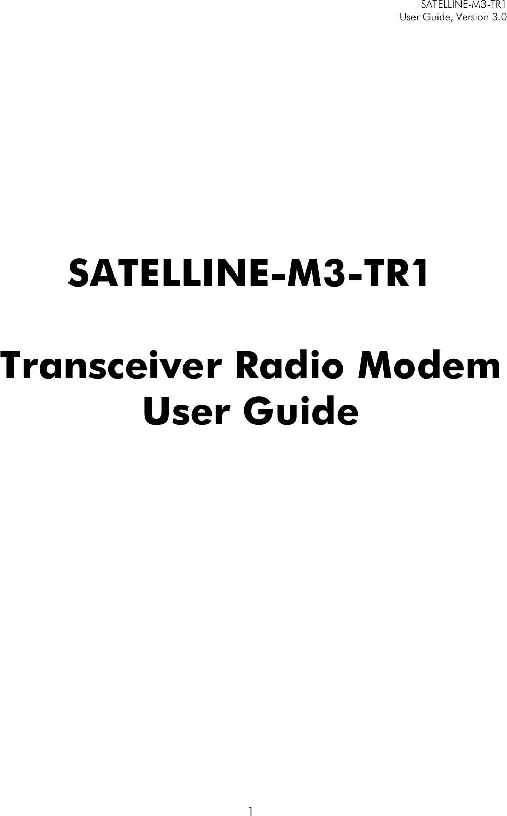     SATELLINE-M3-TR1     User Guide, Version 3.0  1                   SATELLINE-M3-TR1   Transceiver Radio Modem  User Guide       