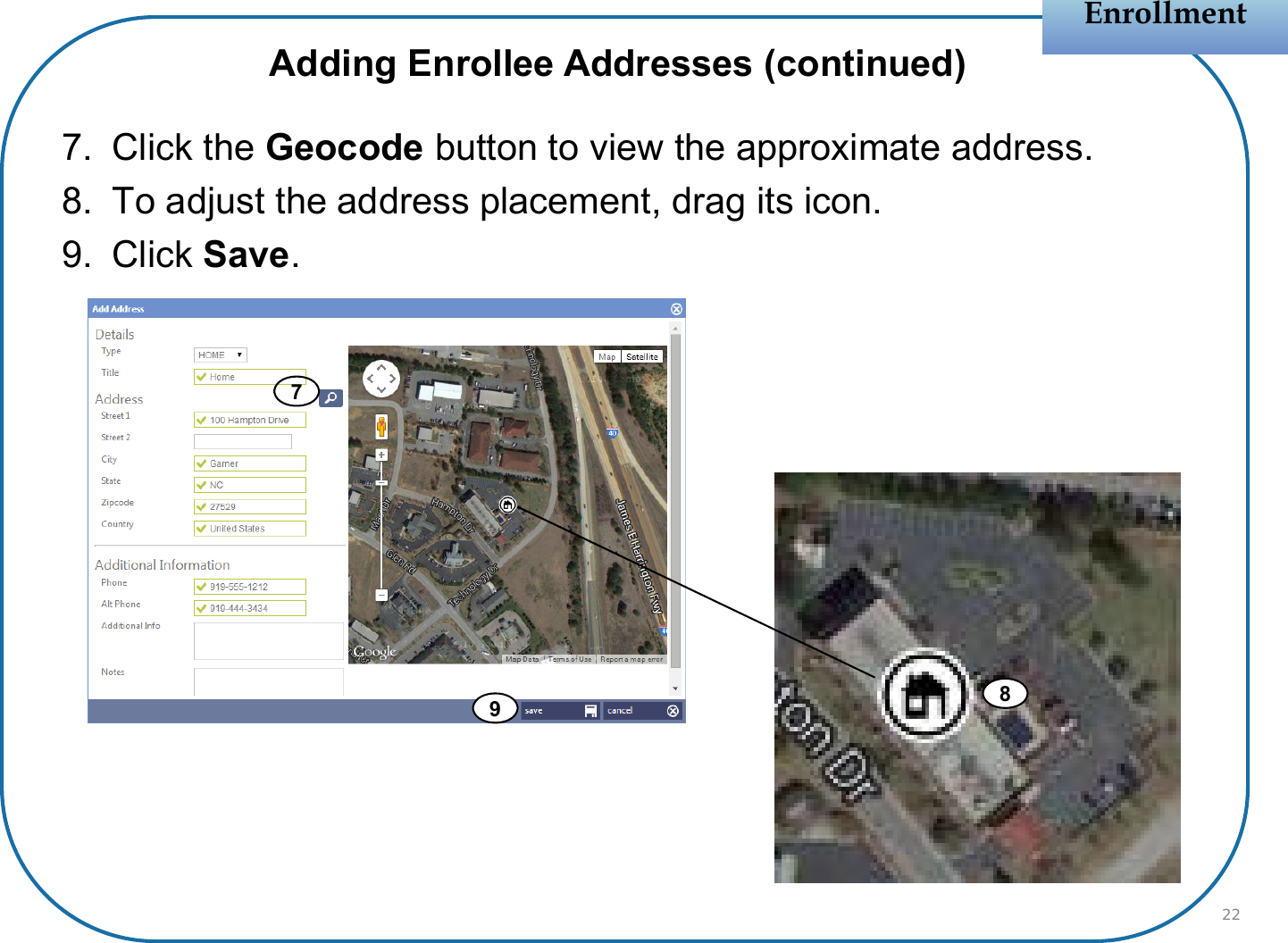 7. Click the Geocode button to view the approximate address.8. To adjust the address placement, drag its icon.9. Click Save.EnrollmentEnrollment22Adding Enrollee Addresses (continued)789