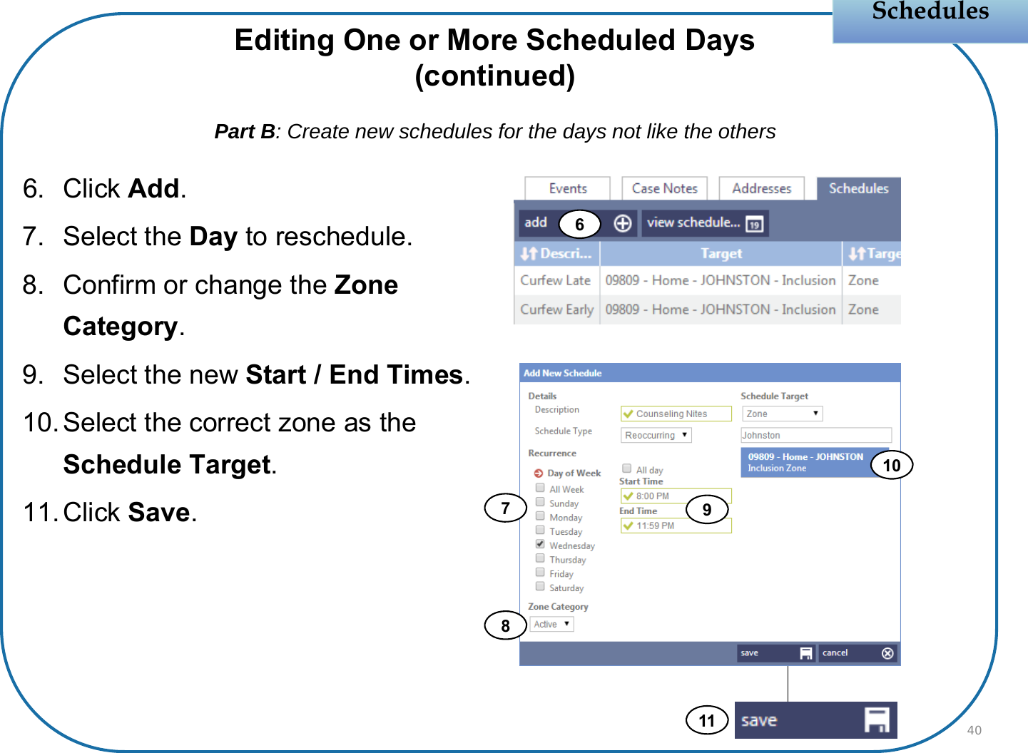Schedules6. Click Add.7. Select the Day to reschedule.8. Confirm or change the Zone Category.9. Select the new Start / End Times.10.Select the correct zone as the Schedule Target.11.Click Save.40Editing One or More Scheduled Days(continued)Part B: Create new schedules for the days not like the others69871011