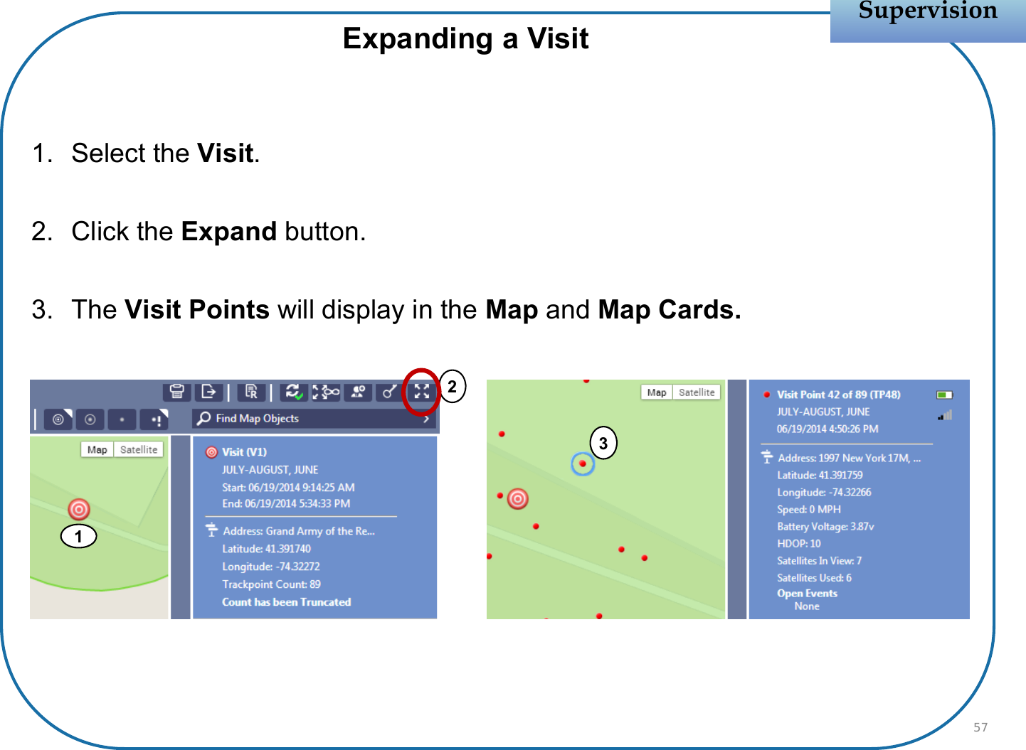 1. Select the Visit.2. Click the Expand button.3. The Visit Points will display in the Map and Map Cards.SupervisionSupervision57Expanding a Visit123